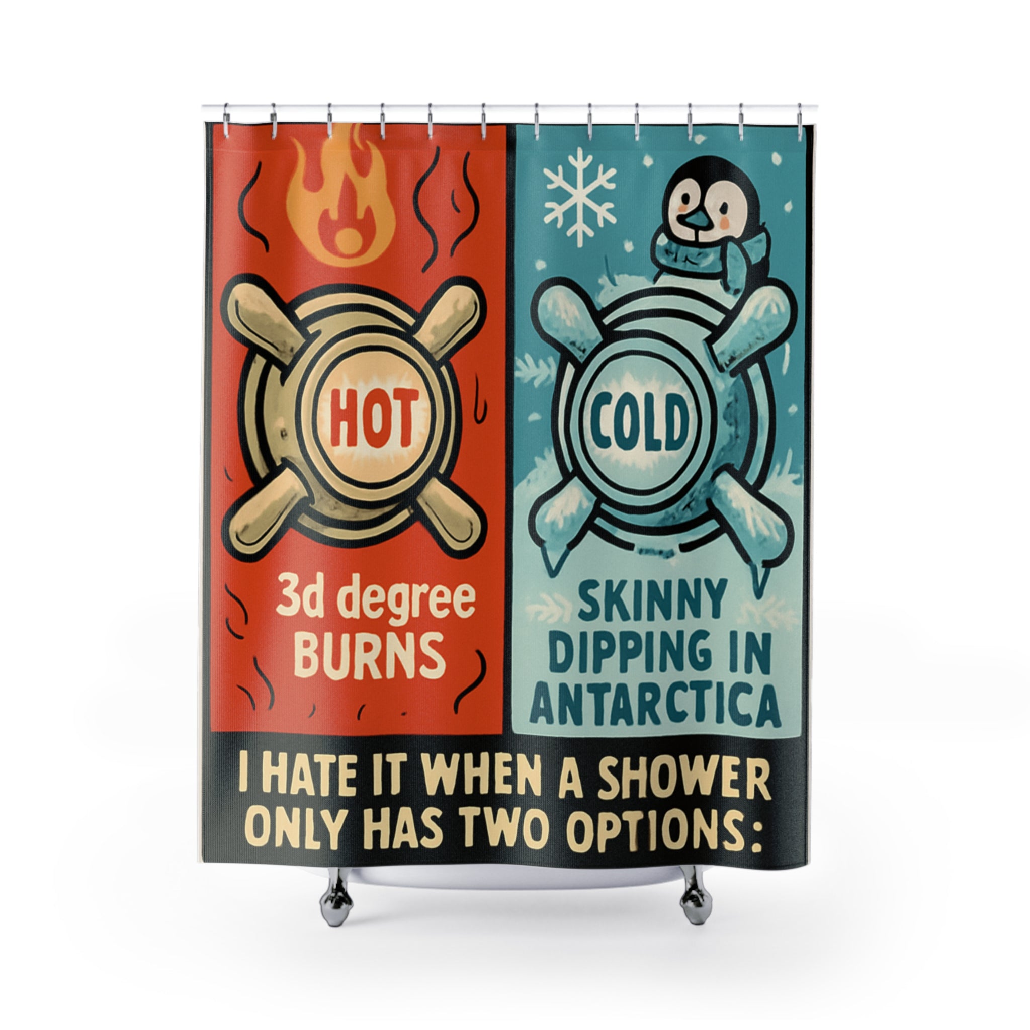 Funny Hot & Cold Shower Curtain — "I Hate It When a Shower Only Has Two Options: 3d Degree Burns / Skinny Dipping in Antarctica"