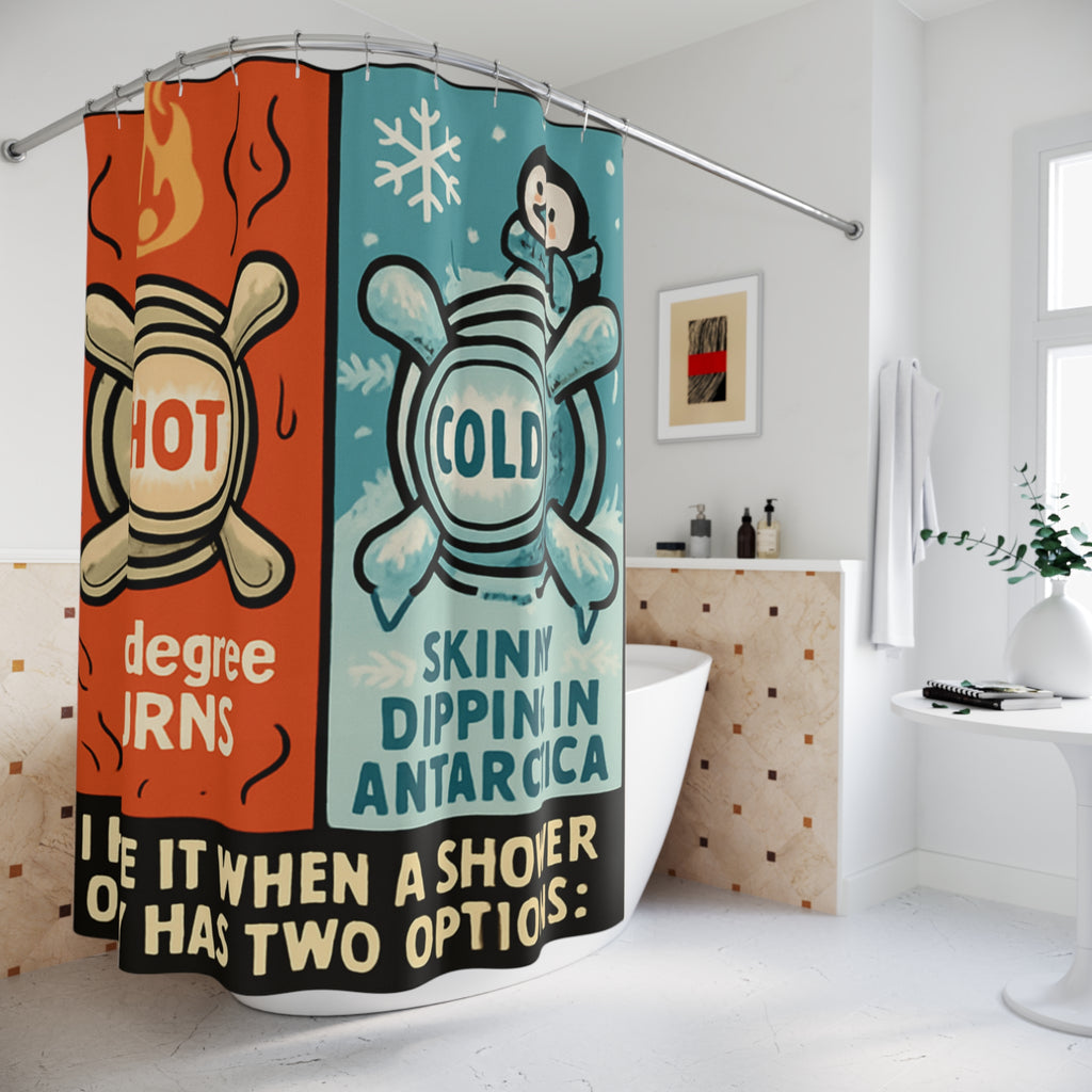 Funny Hot & Cold Shower Curtain — "I Hate It When a Shower Only Has Two Options: 3d Degree Burns / Skinny Dipping in Antarctica"