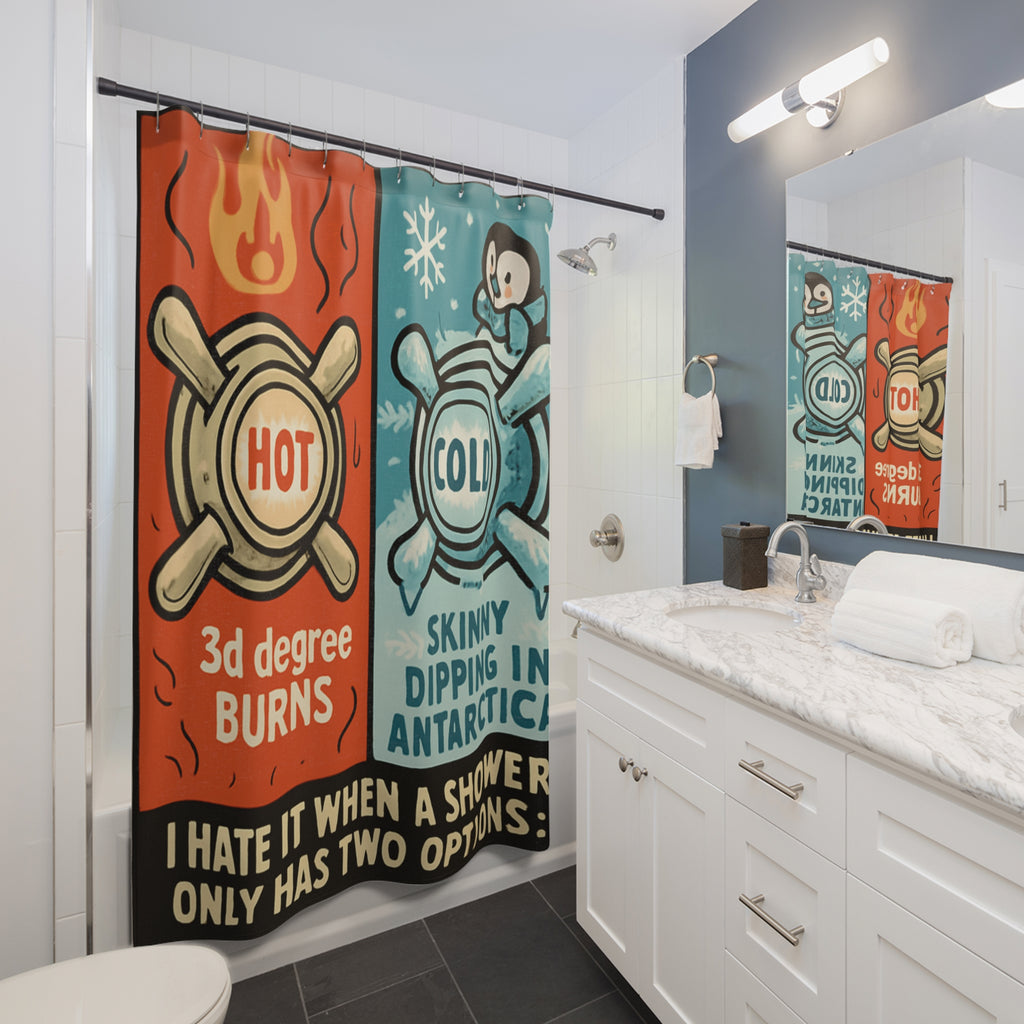 Funny Hot & Cold Shower Curtain — "I Hate It When a Shower Only Has Two Options: 3d Degree Burns / Skinny Dipping in Antarctica"