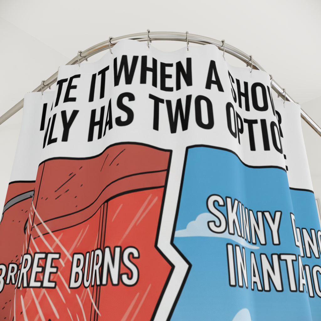 Funny Shower Curtain — "I Hate It When a Shower Only Has Two Options: 3rd Degree Burns or Skinny Dipping in Antarctica"
