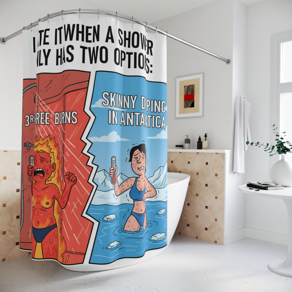 Funny Shower Curtain — "I Hate It When a Shower Only Has Two Options: 3rd Degree Burns or Skinny Dipping in Antarctica"
