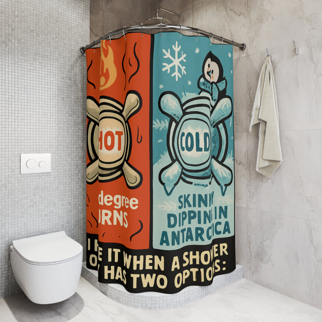 Funny Hot & Cold Shower Curtain — "I Hate It When a Shower Only Has Two Options: 3d Degree Burns / Skinny Dipping in Antarctica"
