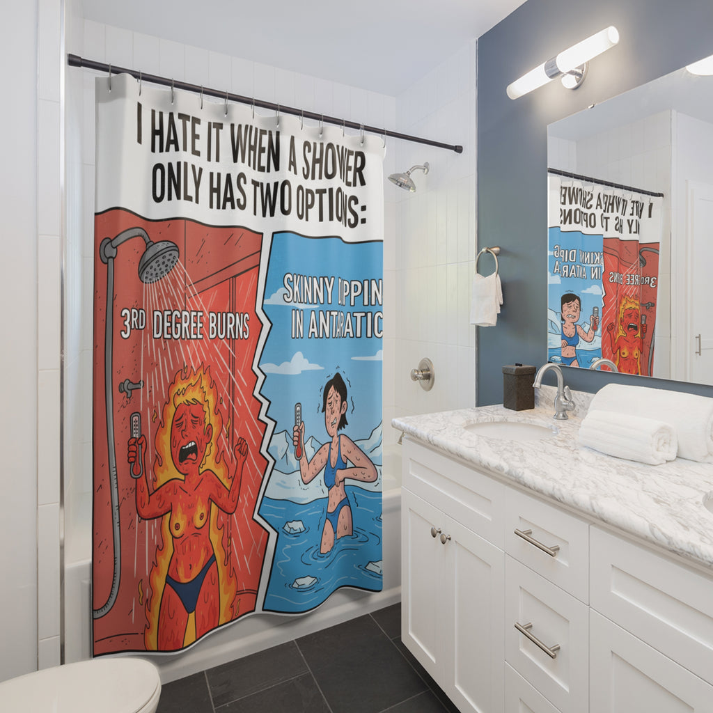 Funny Shower Curtain — "I Hate It When a Shower Only Has Two Options: 3rd Degree Burns or Skinny Dipping in Antarctica"